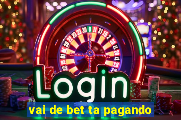 vai de bet ta pagando